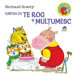 Cartea cu Te rog și Mulțumesc - Richard Scarry Cartea cu Te rog și Mulțumesc - Richard Scarry
