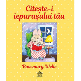 Citește-i iepurașului tău - Rosemary Wells
