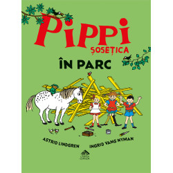 Pippi Șosețica în parc - Astrid Lindgren și Ingrid Nyman Pippi Șosețica în parc - Astrid Lindgren și Ingrid Nyman