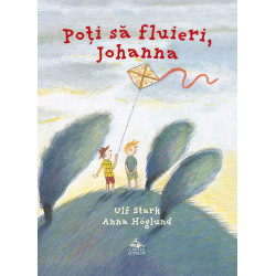Poți să fluieri, Johanna - Ulf Stark și Anna Höglund Poți să fluieri, Johanna - Ulf Stark și Anna Höglund