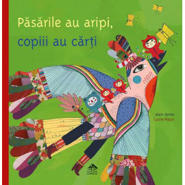 Păsările au aripi, copiii au cărți - Alain Serres și Lucile Placin