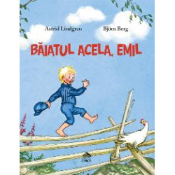 Băiatul acela, Emil - Astrid Lindgren și Björn Berg Băiatul acela, Emil - Astrid Lindgren și Björn Berg