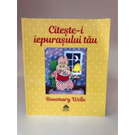 UȘOR DETERIORATĂ: Citește-i iepurașului tău - Rosemary Wells UȘOR DETERIORATĂ: Citește-i iepurașului tău - Rosemary Wells