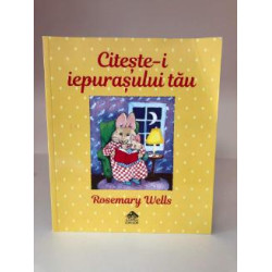 UȘOR DETERIORATĂ: Citește-i iepurașului tău - Rosemary Wells UȘOR DETERIORATĂ: Citește-i iepurașului tău - Rosemary Wells