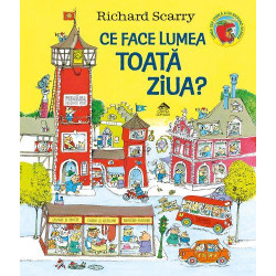 Ce face lumea toată ziua? - Richard Scarry Ce face lumea toată ziua? - Richard Scarry