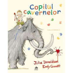 Copilul cavernelor - Julia Donaldson și Emily Gravett
