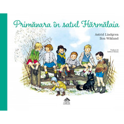 Primăvara în satul Hărmălaia - Astrid Lindgren și Ilon Wikland