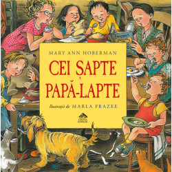 Cei șapte papă-lapte - Mary Ann Hoberman și Marla Frazee Cei șapte papă-lapte - Mary Ann Hoberman și Marla Frazee