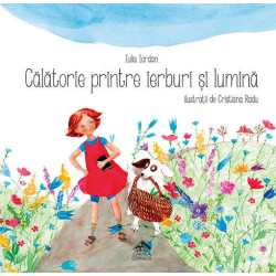 Călătorie printre ierburi și lumină - Iulia Iordan și Cristiana Radu Călătorie printre ierburi și lumină - Iulia Iordan și Cristiana Radu