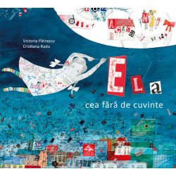 Ela cea fără de cuvinte - Victoria Pătrașcu și Cristiana Radu Ela cea fără de cuvinte - Victoria Pătrașcu și Cristiana Radu