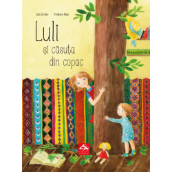 Luli și căsuța din copac - Iulia Iordan și Cristiana Radu Luli și căsuța din copac - Iulia Iordan și Cristiana Radu