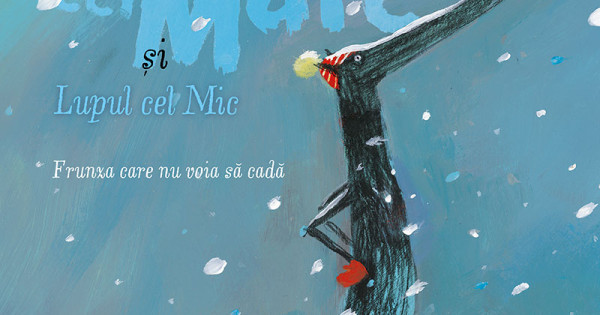 Lupul Cel Mare Si Lupul Cel Mic Frunza Care Nu Voia Sa Cada Nadine Brun Cosme Olivier Tallec