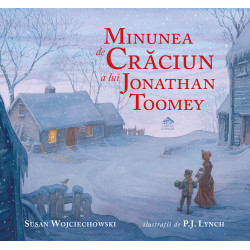 Minunea de Crăciun a lui Jonathan Toomey - Susan Wojciechowski și P.J. Lynch