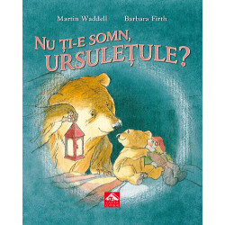 Nu ți-e somn, ursulețule? - Martin Waddell și Barbara Firth Nu ți-e somn, ursulețule? - Martin Waddell și Barbara Firth