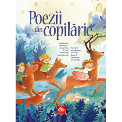 Poezii din copilărie - Antologie ilustrată de poezii clasice românești pentru copii Poezii din copilărie - Antologie ilustrată de poezii clasice românești pentru copii