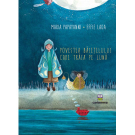 Povestea băiețelului care trăia pe lună - Maria Papayanni și Effie Lada