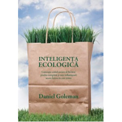Inteligenţa ecologică - Cunoaşte costul ascuns al fiecărui produs cumpărat şi cum influenţează acesta lumea în care trăim - Daniel Goleman Inteligenţa ecologică - Cunoaşte costul ascuns al fiecărui produs cumpărat şi cum influenţează acesta lumea în care trăim - Daniel Goleman