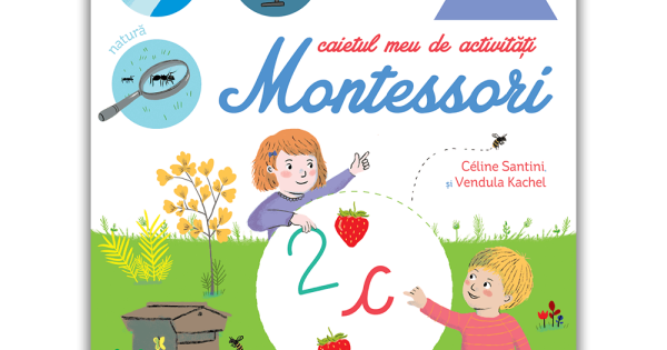 Montessori Acasa Caietul Meu De Activitati Montessori Celine Santini Vendula Kachel