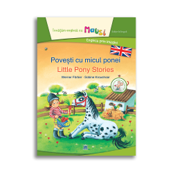 Povești cu micul ponei - Little Pony Stories - Carte bilingvă din seria Învățăm Engleza cu Mausi - Engleza prin imagini Povești cu micul ponei - Little Pony Stories - Carte bilingvă din seria Învățăm Engleza cu Mausi - Engleza prin imagini