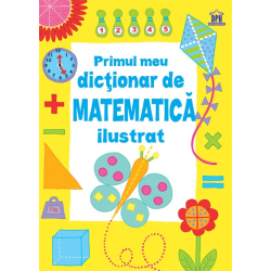 Primul meu dicționar de matematică ilustrat - colecția Enciclopedii de știință Primul meu dicționar de matematică ilustrat - colecția Enciclopedii de știință