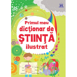 Primul meu dicționar de știință ilustrat - colecția Enciclopedii de știință Primul meu dicționar de știință ilustrat - colecția Enciclopedii de știință
