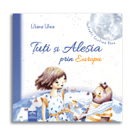 Țuți și Alesia prin Europa - Liliana Uleia și Cristina Hosu