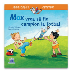 Max vrea să fie campion la fotbal - Seria Șoricelul Cititor - Christian Tielmann și Sabine Kraushaar