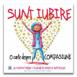 Sunt IUBIRE: O carte despre compasiune - Susan Verde și Peter H. Reynolds