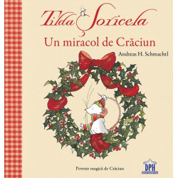 Tilda Șoricela - Un miracol de Crăciun - Andreas H. Schmachtl Tilda Șoricela - Un miracol de Crăciun - Andreas H. Schmachtl