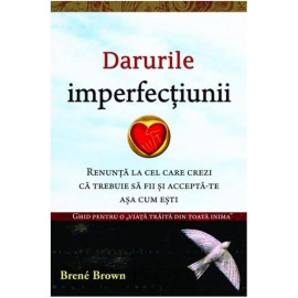 Darurile imperfecțiunii - Brené Brown