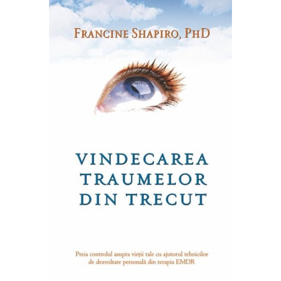 Vindecarea traumelor din trecut. Preia controlul asupra vieții tale cu ajutorul tehnicilor de dezvoltare personală din terapia EMDR - Dr. Francine Shapiro Vindecarea traumelor din trecut. Preia controlul asupra vieții tale cu ajutorul tehnicilor de dezvoltare personală din terapia EMDR - Dr. Francine Shapiro