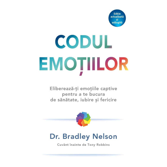Codul emoțiilor. Cum îți poți elimina emoțiile nerezolvate captive pentru a te bucura de o sănătate perfectă, de iubire și de fericire - dr. Bradley Nelson Codul emoțiilor. Cum îți poți elimina emoțiile nerezolvate captive pentru a te bucura de o sănătate perfectă, de iubire și de fericire - dr. Bradley Nelson