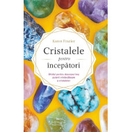 Cristalele pentru începători. Ghidul pentru descoperirea puterii vindecătoare a cristalelor - Karen Frazier Cristalele pentru începători. Ghidul pentru descoperirea puterii vindecătoare a cristalelor - Karen Frazier