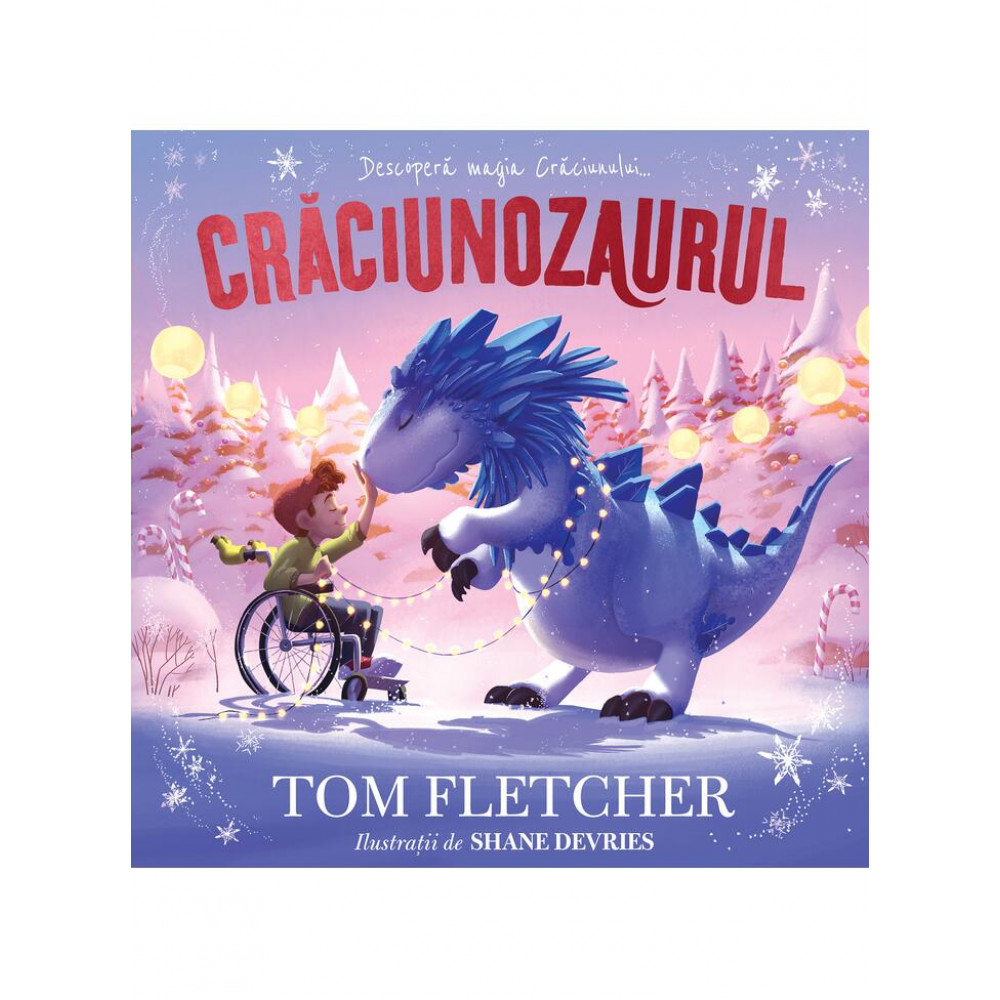 Crăciunozaurul - Tom Fletcher - ediția cartonată și ilustrată - Descoperă Magia Crăciunului