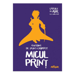 Micul Prinț - Antoine de Saint-Exupéry - Cărțile de aur ale copilăriei Micul Prinț - Antoine de Saint-Exupéry - Cărțile de aur ale copilăriei