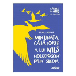 Minunata călătorie a lui Nils Holgersson prin Suedia - Selma Lagerlöf - Cărțile de aur ale copilăriei Minunata călătorie a lui Nils Holgersson prin Suedia - Selma Lagerlöf - Cărțile de aur ale copilăriei