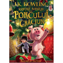 Mărețele aventuri ale Porcului de Crăciun - J.K. Rowling Mărețele aventuri ale Porcului de Crăciun - J.K. Rowling