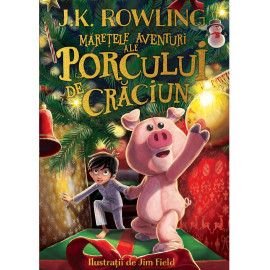 Mărețele aventuri ale Porcului de Crăciun - J.K. Rowling