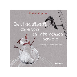 Omul de zăpadă care voia să întâlnească soarele - Matei Vișniec Omul de zăpadă care voia să întâlnească soarele - Matei Vișniec