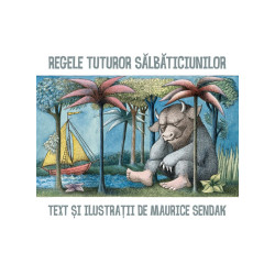 Regele tuturor sălbăticiunilor - Maurice Sendak Regele tuturor sălbăticiunilor - Maurice Sendak