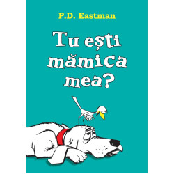 Tu ești mămica mea? - P. D. Eastman Tu ești mămica mea? - P. D. Eastman