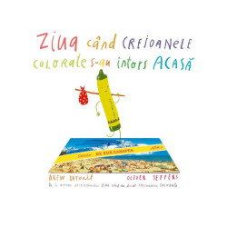 Ziua când creioanele colorate s-au întors acasă - Drew Daywalt și Oliver Jeffers Ziua când creioanele colorate s-au întors acasă - Drew Daywalt și Oliver Jeffers