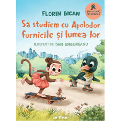 Să studiem cu Apolodor furnicile și lumea lor - Florin Bican și Dan Ungureanu - colecția Apolodor Explorator