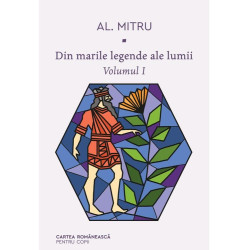 Din marile legende ale lumii. Volumul I - Alexandru Mitru