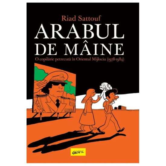 Arabul de mâine. O copilărie petrecută în Orientul Mijlociu (1978-1984) - Riad Sattouf Arabul de mâine. O copilărie petrecută în Orientul Mijlociu (1978-1984) - Riad Sattouf