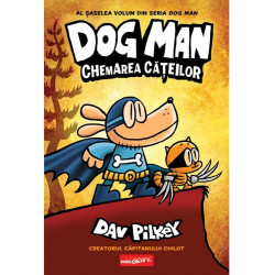 Dog Man (#6). Chemarea cățeilor - Dav Pilkey