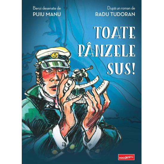 Toate pânzele sus! - benzi desenate de Puiu Manu, după un roman de Radu Tudoran Toate pânzele sus! - benzi desenate de Puiu Manu, după un roman de Radu Tudoran