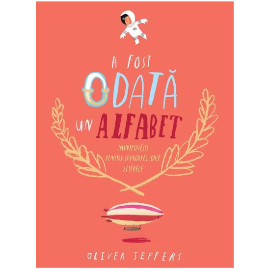 A fost odată un alfabet. Minipovești pentru (aproape) toate literele - Oliver Jeffers