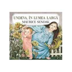 Undeva, în lumea largă - Maurice Sendak Undeva, în lumea largă - Maurice Sendak