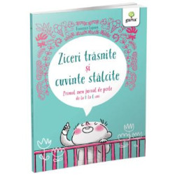 Ziceri trăsnite și cuvinte stâlcite - Primul meu jurnal de perle de la 0 la 6 ani Ziceri trăsnite și cuvinte stâlcite - Primul meu jurnal de perle de la 0 la 6 ani